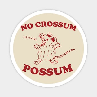 No crossum possum, Possum T Shirt, Weird Opossum T Shirt, Meme T Shirt, Trash Panda T Shirt, Unisex Magnet